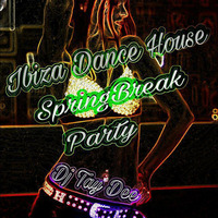 Ibiza Dance House Party  by Dj Tay Dee by Dj Tay Dee