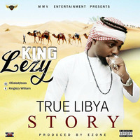 KINGLEZY TRUE LIBYA STORY by ramsy young