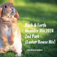 Various Artists - Back &amp; Forth Monster Mix 2nd Part (Easter House Mix) by DJMaZi06