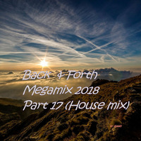 Back &amp; Forth Megamix 2018 Part 17 (House Mix) by DJMaZi06