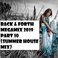 Various Artists - Back &amp; Forth Megamix 2019 Part 10 (Summer House Mix) by DJMaZi06