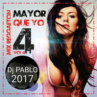 Mix Reggaeton(Mayor que Yo)vol.4-DJ Pablo 2017 by DJ PABLOPATIVILCA-PERU