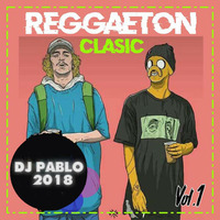 Reggeaton Clasic  Vol.1 - DJ PABLO 2018 by DJ PABLOPATIVILCA-PERU