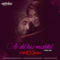 Ae Dil Hai Mushkil (Trop Mix) - maDJax by maDJax Official