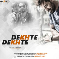 Dekhte Dekhte - maDJax mix by maDJax Official