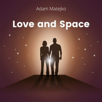 Love and Space by Adam Matejko