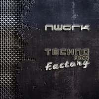 Techno Factory Mix [by NWork] by NWork