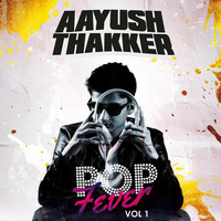 Pop Fever Vol. 1 Mix By Dj Aayush by DJ Aayush