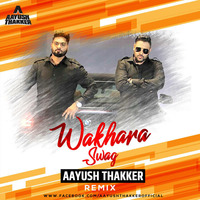 Wakhra Swag -Aayush Thakker Remix by DJ Aayush