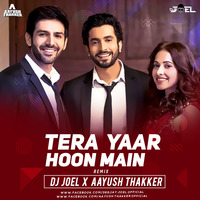 Tera Yaar Hoon Main (Remix) - DJ Joel X Aayush Thakker by DJ Aayush