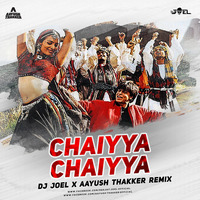 Chaiyya Chaiyya (Remix) - DJ Joel X Aayush Thakker by DJ Aayush