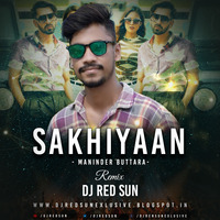 Sakhiyaan - Maninder Buttar Remix-Dj Red Sun by Dj Red Sun Official