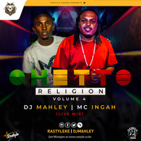 GHETTO RELIGION VOL.4 THE UNSTOPPABLE DJ MAHLEY N MC INGAH DAJOSKI LIVE 2018 by DJ MAHLEY GLOBAL