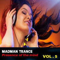 Madman Trance - Presence of the mind  VOL. 5 by DJ-MC Madman  /  Madders