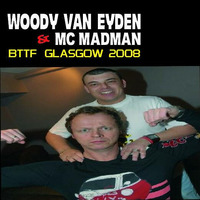 Woody van eyden &amp; MC Madman  live @ bttf  Glasgow  easter 2008 by DJ-MC Madman  /  Madders
