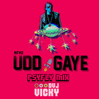 Udd Gaye (AIB) RITVIZ - PSYFLY MIX - DVJ VICKY by Dvj Vicky