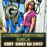 Lourdes Fernández - Baila (Edit goly dj) 2017 by goly dj