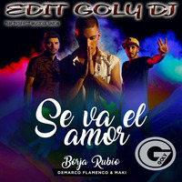 Borja Rubio ft Demarco Flamenco &amp; Maki - Se va el amor (Edit goly dj) 2017 by goly dj