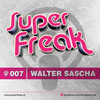 Superfreak! Podcast #007 [Walter Sascha] by Sonic Seven