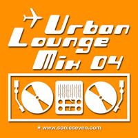 Sonic Seven - Urban Lounge Mix 04 by Sonic Seven