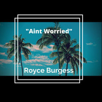 Ain't Worried by Royce Burgess
