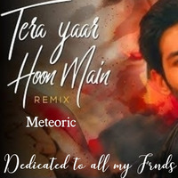 REMIX: Tera Yaar Hoon Main | Sonu Ke Titu Ki Sweety | Arijit Singh | Meteoric by Meteoric