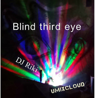 DJ Riki-Blind third eye-Umixcloud-2017 by Umixcloud