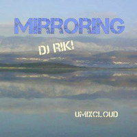 DJ Riki-Mirroring-Umixcloud. by Umixcloud