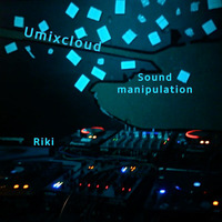 DJ Riki-Sound manipulation-Umixcloud by Umixcloud