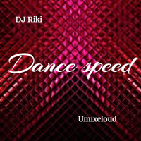 DJ Riki-Dance speed-Umixcloud. by Umixcloud