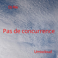 DJ Riki-Pas de concurrence-Umixcloud by Umixcloud