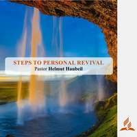 STEPS TO PERSONAL REVIVAL | Pastor Helmut Haubeil