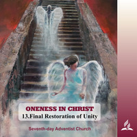 ONENESS IN CHRIST - 13.Final Restoration of Unity | Pastor Kurt Piesslinger, M.A.