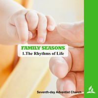 FAMILY SEASONS - 1.The Rhythms of Life | Pastor Kurt Piesslinger, M.A.
