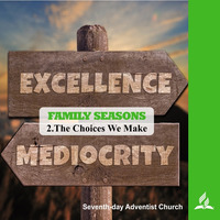 FAMILY SEASONS - 2.The Choices We Make | Pastor Kurt Piesslinger, M.A.