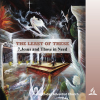 THE LEAST OF THESE - 7.Jesus and Those in Need | Pastor Kurt Piesslinger, M.A.