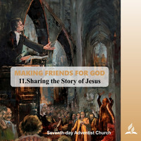MAKING FRIENDS FOR GOD - 11.Sharing the Story of Jesus | Pastor Kurt Piesslinger, M.A.