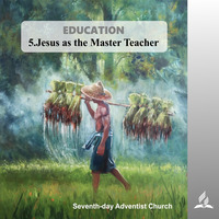 EDUCATION - 5.Jesus as the Master Teacher | Pastor Kurt Piesslinger, M.A.