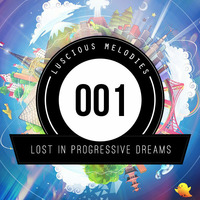 ♫ Lost In Progressive Dreams #001 ★ by Tukancheez / Luscious Melodies