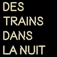 Des trains dans la nuit #1 • Galaxie Chaplin by Le Cinématographe