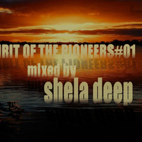 Spirit Of The Pioneers#01 Mixed By Shela Deep by Spirit Of The Pioneers'Podcast