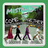 Come Together-The Basement Is Burning - House Mix 2020 by Mistah J