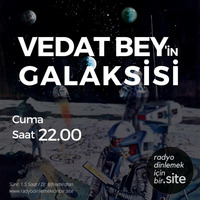 Vedat Bey'in Galaksisi 2. Bölüm - 11 Mayıs 2018 by radyodinlemekicinbir.site