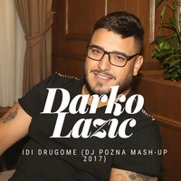 Darko Lazic - Idi drugome ( DJ Pozna Mashup ) by DJ Pozna