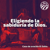 ELIGIENDO LA SABIDURIA DE DIOS. by CASA DE ORACIÓN EL SALTO