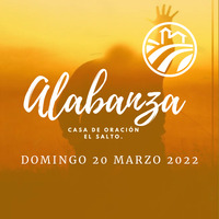 Alabanza 20-03-2022 by CASA DE ORACIÓN EL SALTO