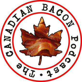 The Canadian Bacon Podcast