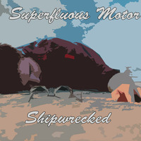 Shipwrecked [Full Album] by Superfluous Motor