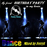 Birthday Party (in my house)  Mixed by FerryS by Ferry Owen