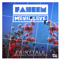 Faheem &amp; MōVINLōVE - Fairytale (MOVINLOVE's Close Ur Eyes Mix) by MOVINLOVE